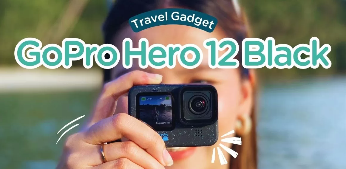 รีวิว GoPro Hero 12 Black กล้องแอคชั่นแคมสายเที่ยวรุ่นใหม่ล่าสุด